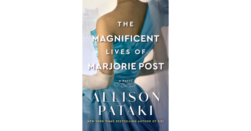 The Magnificent Lives of Marjorie Post by Allison Pataki